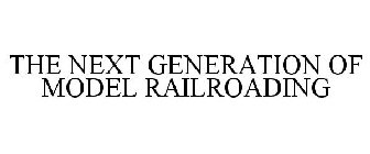 THE NEXT GENERATION OF MODEL RAILROADING