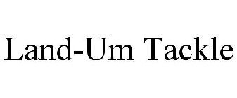 LAND-UM TACKLE