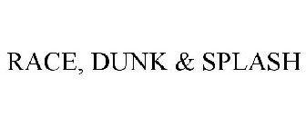 RACE, DUNK & SPLASH