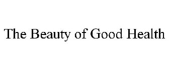 THE BEAUTY OF GOOD HEALTH