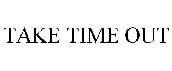 TAKE TIME OUT
