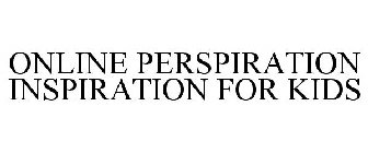 ONLINE PERSPIRATION INSPIRATION FOR KIDS