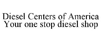 DIESEL CENTERS OF AMERICA YOUR ONE STOP DIESEL SHOP