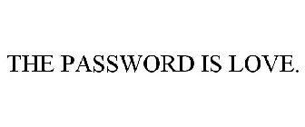 THE PASSWORD IS LOVE.