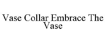 VASE COLLAR EMBRACE THE VASE