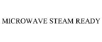 MICROWAVE STEAM READY