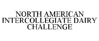 NORTH AMERICAN INTERCOLLEGIATE DAIRY CHALLENGE