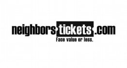 NEIGHBORSTICKETS.COM FACE VALUE OR LESS