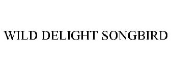 WILD DELIGHT SONGBIRD