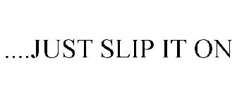 ....JUST SLIP IT ON