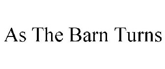 AS THE BARN TURNS