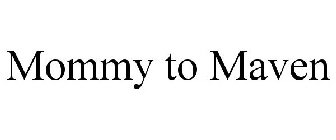 MOMMY TO MAVEN