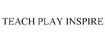 TEACH PLAY INSPIR