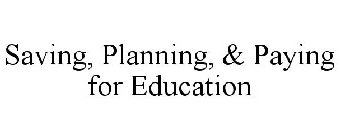 SAVING, PLANNING, & PAYING FOR EDUCATION