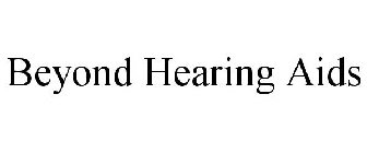 BEYOND HEARING AIDS