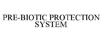 PRE-BIOTIC PROTECTION SYSTEM