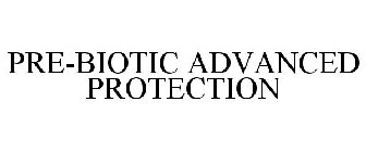 PRE-BIOTIC ADVANCED PROTECTION