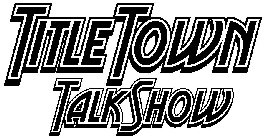 TITLE TOWN TALK SHOW