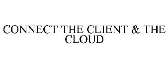 CONNECT THE CLIENT & THE CLOUD