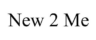 NEW 2 ME