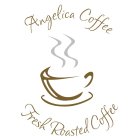 ANGELICA COFFEE FRESH ROASTED COFFEE