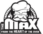 THE MAX FROM THE HEART OF THE OVEN