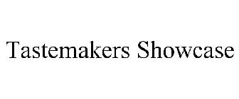 TASTEMAKERS SHOWCASE