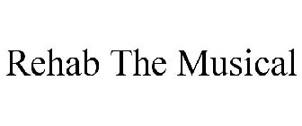 REHAB THE MUSICAL