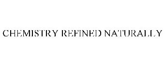 CHEMISTRY REFINED NATURALLY
