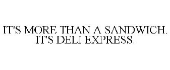 IT'S MORE THAN A SANDWICH. IT'S DELI EXPRESS.