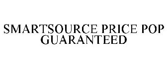 SMARTSOURCE PRICE POP GUARANTEED