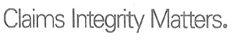 CLAIMS INTEGRITY MATTERS.