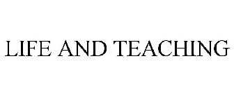 LIFE AND TEACHING