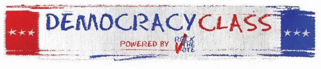 DEMOCRACY CLASS POWERED BY ROCK THE VOTE