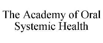 THE ACADEMY OF ORAL SYSTEMIC HEALTH