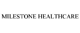 MILESTONE HEALTHCARE