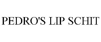 PEDRO'S LIP SCHIT