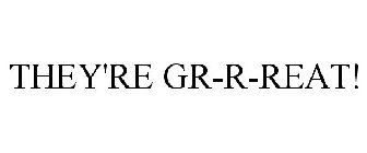 THEY'RE GR-R-REAT!