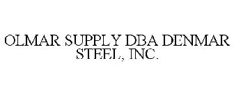 OLMAR SUPPLY DBA DENMAR STEEL, INC.