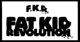 F.K.R. FAT KID REVOLUTION