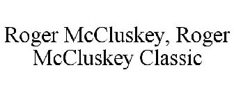 ROGER MCCLUSKEY, ROGER MCCLUSKEY CLASSIC