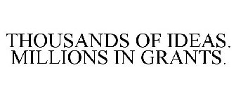 THOUSANDS OF IDEAS. MILLIONS IN GRANTS.