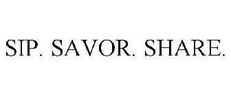 SIP. SAVOR. SHARE.