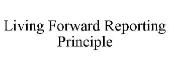 LIVING FORWARD REPORTING PRINCIPLE