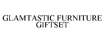 GLAMTASTIC FURNITURE GIFTSET