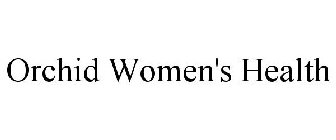 ORCHID WOMEN'S HEALTH