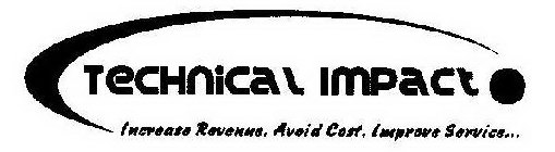 TECHNICAL IMPACT INCREASE REVENUE, AVOID COST, IMPROVE SERVICE...
