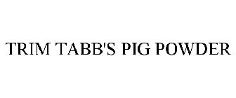 TRIM TABB'S PIG POWDER