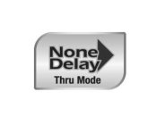 NONE DELAY THRU MODE