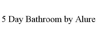 5 DAY BATHROOM BY ALURE
